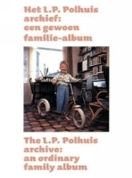 Het L P Polhuis Archief / The L P Polhuis Archive: Een Gewoon Familie-Album / An Ordinary Family Album артикул 2182a.