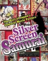 Silver Screen Samurai: The Best of Japan's Samurai Movie Posters артикул 2053a.