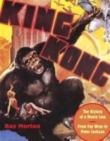 King Kong : The History of a Movie Icon from Fay Wray to Peter Jackson артикул 2073a.