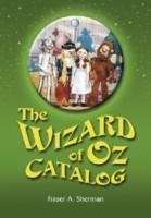 The Wizard of Oz Catalog: L Frank Baum's Novel, Its Sequels and Their Adaptations for Stage, Television, Movies, Radio, Music Videos, Comic Books, Commercials and More артикул 2107a.