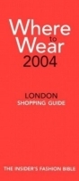 Where to Wear 2004: The Insider's Guide to London Shopping (Where to Wear: London) артикул 2271a.